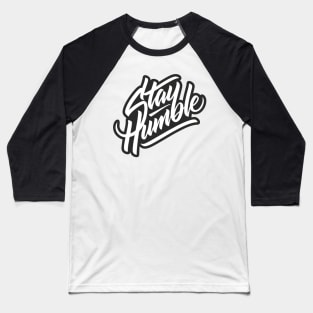 Stay Humble Baseball T-Shirt